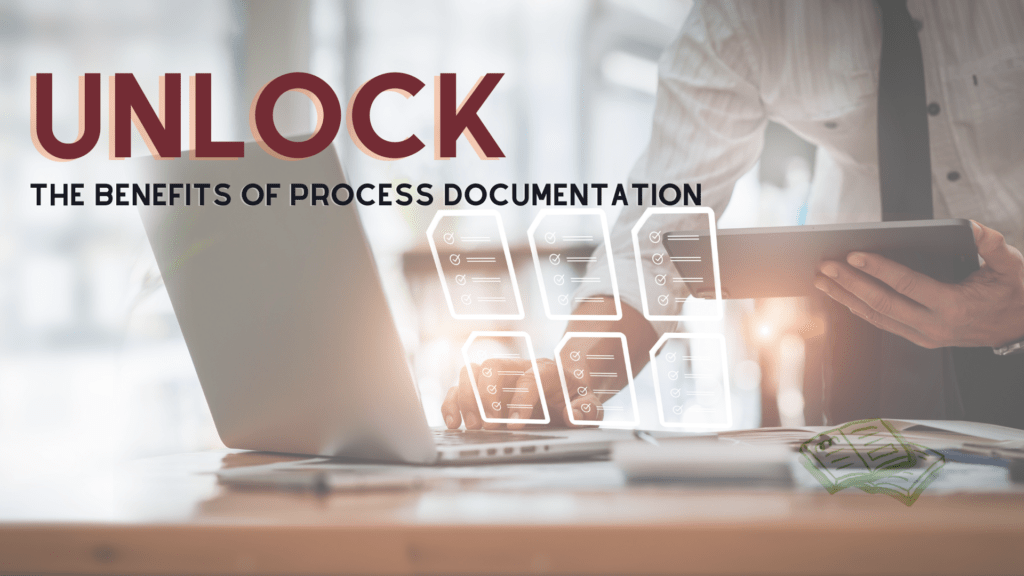 Unlock the Benefits of Process Documentation: Transforming Operations